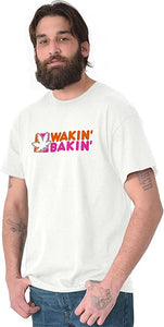 Wakin' Bakin' T-Shirts